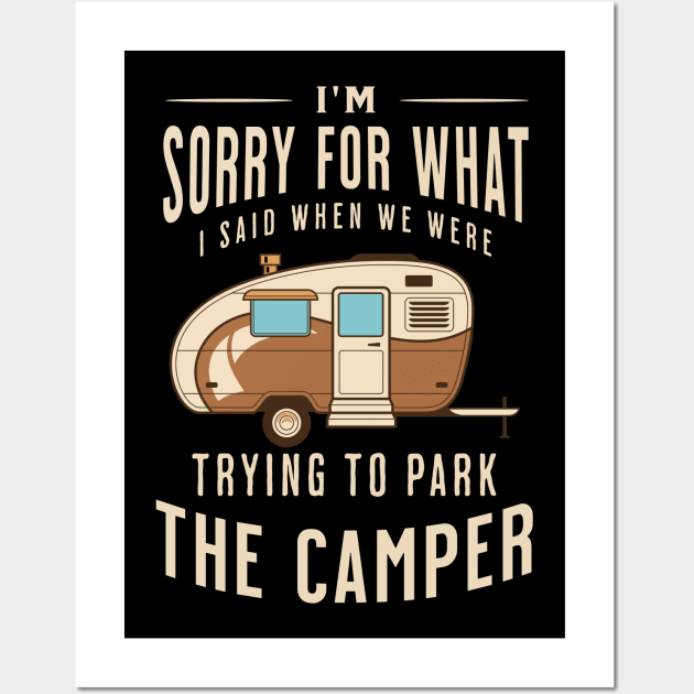 I'm Sorry for What I Said when We Were Trying to Park the Camper Wall Art by Raventeez